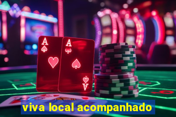 viva local acompanhado